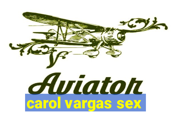 carol vargas sex